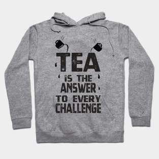 Tea is the answer to every challenge - Tea Lover Hoodie